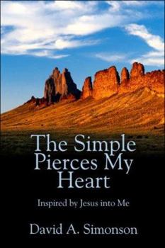 Paperback The Simple Pierces My Heart: Inspired by Jesus Into Me Book