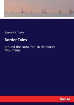 Paperback Border Tales: around the camp fire, in the Rocky Mountains Book