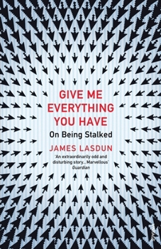 Give Me Everything You Have: On Being Stalked