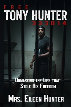 Paperback Free Tony Hunter 333814: Unmasking the Lies that Stole His Freedom Book