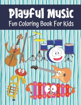 Paperback Playful Music Fun Coloring Book For Kids: Musical Instrument Coloring Book For Toddlers And Kids Ages 3-5 and 6-8, 49 Coloring Images With Labels Book