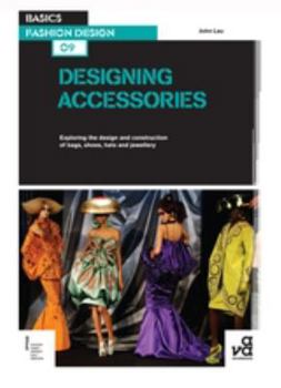 Paperback Basics Fashion Design 09: Designing Accessories: Exploring the Design and Construction of Bags, Shoes, Hats and Jewellery Book
