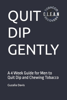 QUIT DIP GENTLY: A 4 Week Guide for Men to Quit Dip and Chewing Tobacco