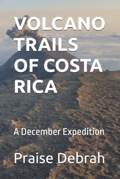VOLCANO TRAILS OF COSTA RICA: A December Expedition