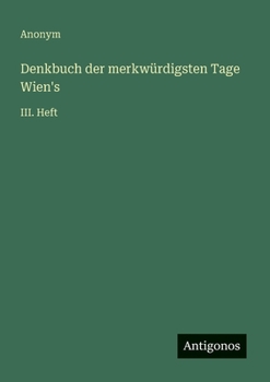Paperback Denkbuch der merkwürdigsten Tage Wien's: III. Heft [German] Book