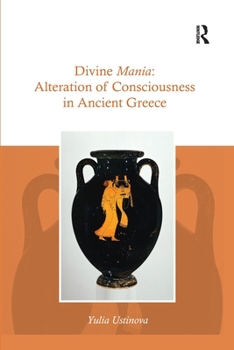 Paperback Divine Mania: Alteration of Consciousness in Ancient Greece Book