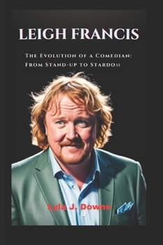 Paperback Leigh Francis: The Evolution of a Comedian: From Stand-up to Stardom Book