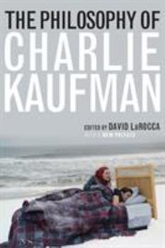 The Philosophy of Charlie Kaufman - Book  of the Philosophy of Popular Culture
