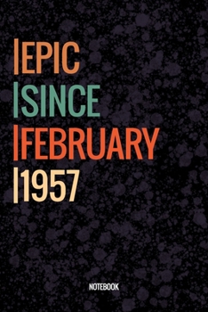 Epic Since February 1957 Notebook: Lined Notebook / Journal Diary Gift, 120 Pages, 6x9, Soft Cover, Matte Finish For People Born In February 1957
