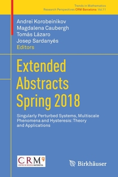 Paperback Extended Abstracts Spring 2018: Singularly Perturbed Systems, Multiscale Phenomena and Hysteresis: Theory and Applications Book
