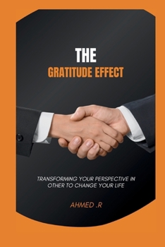 The Gratitude Effect: Transforming Your Perspective in Other to Change Your Life