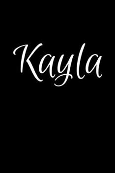 Kayla: Notebook Journal for Women or Girl with the name Kayla - Beautiful Elegant Bold & Personalized Gift - Perfect for Leaving Coworker Boss Teacher ... or Graduation - 6x9 Diary or A5 Notepad.