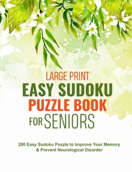 Large Print Easy Sudoku Puzzle Book for Seniors: 200 Easy Sudoku Puzzle to Improve Your Memory & Prevent Neurological Disorder Puzzles and Solutions – Perfect for Beginners