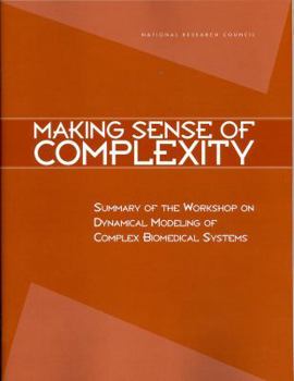 Paperback Making Sense of Complexity: Summary of the Workshop on Dynamical Modeling of Complex Biomedical Systems Book