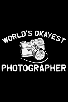 Paperback World's Okayest Photographer: Photographer's Notebook Journal, Photography Notebook, Photography journal, College Ruled Journal, Notebook for Photog Book