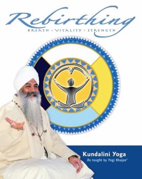 Paperback Rebirthing: Breath-Vitality-Strength: Kundalini Yoga as Taught by Yogi Bhajan Book