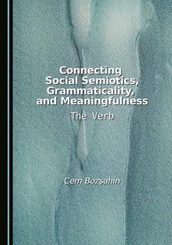 Hardcover Connecting Social Semiotics, Grammaticality, and Meaningfulness: The Verb Book