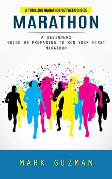Paperback Marathon: A Thrilling Marathon Between Choice (A Beginners Guide on Preparing to Run Your First Marathon) Book