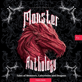 Monster Anthology V.1: Tales of Monsters, Labyrinths and Dragons