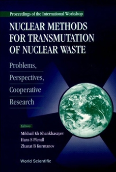 Nuclear Methods for Transmutation of Nuclear Waste - Problems, Perspectives, Cooperative Research: Proceedings of the International Workshop