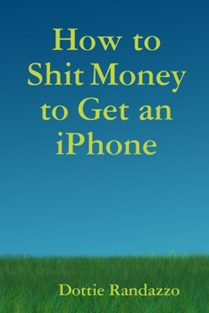Paperback How to Shit Money to Get an iPhone Book