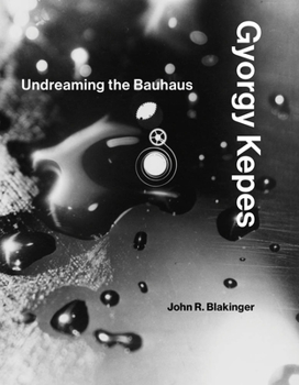 Hardcover Gyorgy Kepes: Undreaming the Bauhaus Book