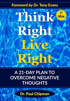 Paperback Think Right Live Right: A 21-Day Plan To Overcome Negative Thoughts Second Edition Book