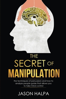 Paperback The Secret of Manipulation: the techniques of persuasion and how to analyze people guide that allows you to take mind control. Book