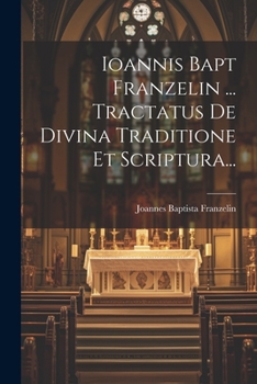 Paperback Ioannis Bapt Franzelin ... Tractatus De Divina Traditione Et Scriptura... [Latin] Book