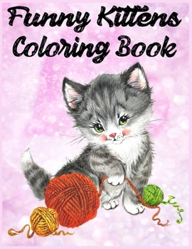 Paperback Funny Kittens Coloring Book: for boys, girls, teens, kid book and adults. Book