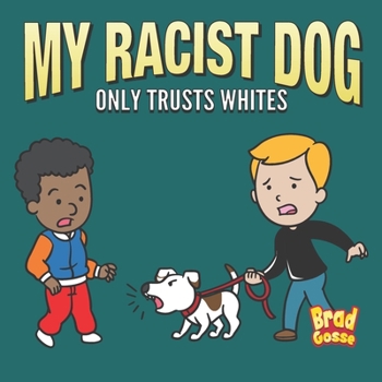 Paperback My Racist Dog: Only Trusts Whites Book