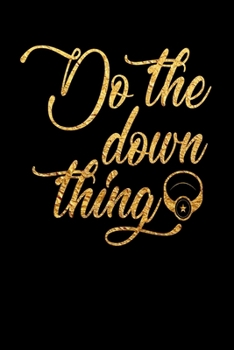 Paperback Do The Down Thing: Wedding Party Gift Journal Notebook for Parents, Family & Friends Book