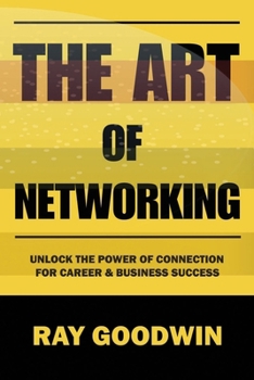 Paperback The Art of Networking: Unlock the Power of Connection for Career and Business Success Book