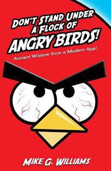 Paperback Don't Stand Under a Flock of Angry Birds: Ancient Wisdom from a Modern App Book