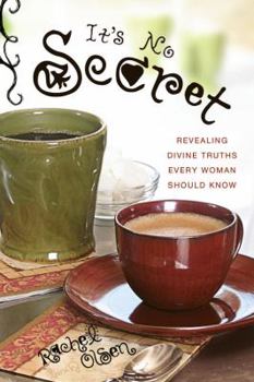 Paperback It's No Secret: Revealing Divine Truths Every Woman Should Know Book