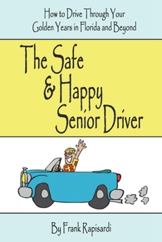 Paperback The Safe & Happy Senior Driver: How to Drive Through Your Golden Years in Florida and Beyond Book