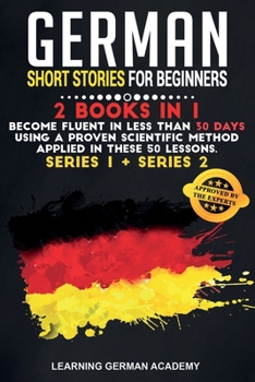 Paperback German Short Stories For Beginners: 2 Books in 1: Become Fluent in Less Than 30 Days Using a Proven Scientific Method Applied in These Language Lesson Book
