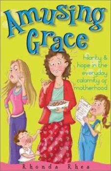 Paperback Amusing Grace: Hilarity & Hope in the Everyday Calamity of Motherhood Book