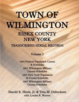 Paperback Town of Wilmington, Essex County, New York, Transcribed Serial Records, Volume 3: 1860 Federal Population Census and Schedules, 1862 Wilmington Milita Book