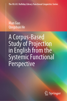 Hardcover A Corpus-Based Study of Projection in English from the Systemic Functional Perspective Book