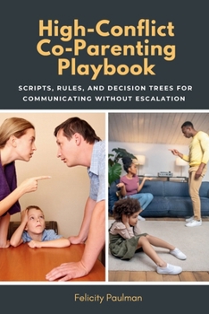 Paperback High-Conflict Co-Parenting Playbook: Scripts, Rules, and Decision Trees for Communicating Without Escalation Book