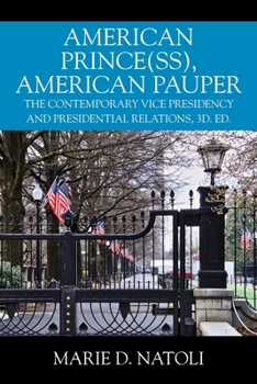 Paperback American Prince(ss), American Pauper: The Contemporary Vice Presidency and Presidential Relations, 3d. ed. Book