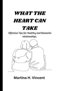 Paperback What the Heart Takes: effective Tips for Healthy and Romantic relationships Book