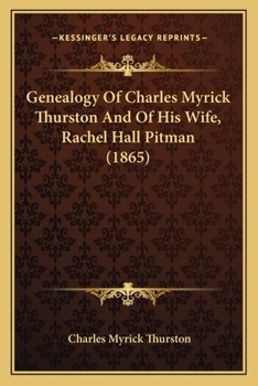 Genealogy Of Charles Myrick Thurston And Of His Wife, Rachel Hall Pitman