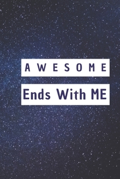 Awesome Ends With ME: 6*9 Blank Lined Notebook With Contact Infos 100 Pages. Funny Gift for Women and Men/Notebook Quotes/ Notebook lined paper/ Notebook hardcover/ Daily Journal/ Diary Calender