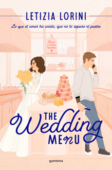 The Wedding Menu. Que lo que el amor ha unido no lo separe el postre / The Wedding Menu (Spanish Edition)