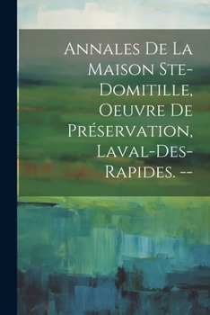 Paperback Annales De La Maison Ste-domitille, Oeuvre De Préservation, Laval-des-rapides. -- [French] Book