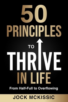 Paperback 50 Principles to Thrive in Life: From Half-Full to Overflowing Book