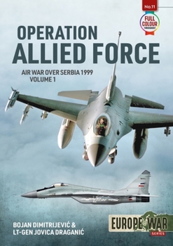 Operation Allied Force: Air War Over Serbia, 1999 - Book #11 of the Europe@War