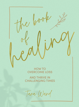 Hardcover The Book of Healing: How to Thrive in Challenging Times Book